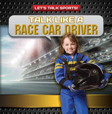 Talk Like a Race Car Driver (Let's Talk Sports!) By Ryan Nagelhout Cover Image
