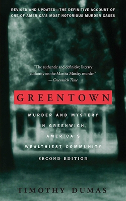 Greentown: Murder and Mystery in Greenwich, America's Wealthiest Community By Timothy Dumas Cover Image