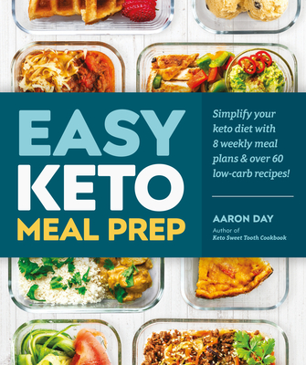 Easy Keto Meal Prep: Simplify Your Keto Diet with 8 Weekly Meal Plans and 60 Delicious Recipes Cover Image