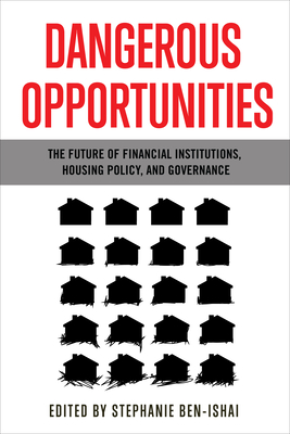 Dangerous Opportunities: The Future of Financial Institutions, Housing Policy, and Governance Cover Image