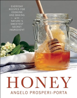 Honey: Everyday Recipes for Cooking and Baking with Nature's Sweetest Secret Ingredient Cover Image