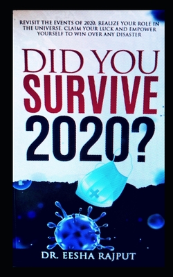 Did You Survive 2020?: Revisit the events of 2020, realize your role in the universe, claim your luck and empower yourself to win over any di By Eesha Rajput Cover Image
