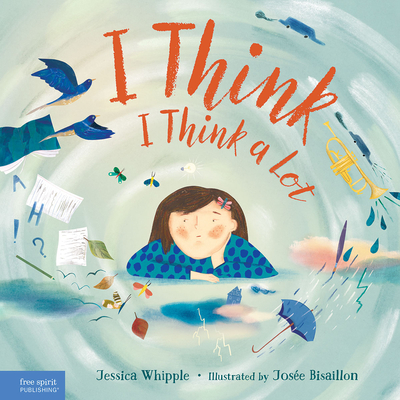 I Think I Think a Lot By Jessica Whipple, Josee Bisaillon (Illustrator) Cover Image