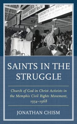 Saints in the Struggle: Church of God in Christ Activists in the Memphis Civil Rights Movement, 1954-1968 (Religion and Race) Cover Image
