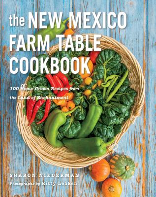 The New Mexico Farm Table Cookbook: 100 Homegrown Recipes from the Land of Enchantment (The Farm Table Cookbook) Cover Image