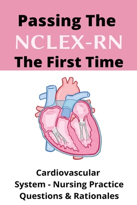 Passing The NCLEX-RN The First Time: Cardiovascular System - Nursing ...