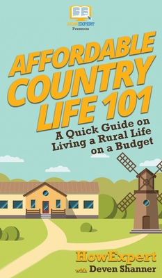 Affordable Country Life 101: A Quick Guide on Living a Rural Life on a Budget By Howexpert, Deven Shanner Cover Image