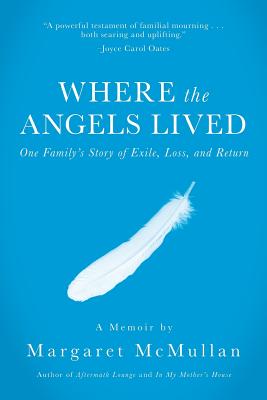 Where the Angels Lived: One Family's Story of Exile, Loss, and Return Cover Image
