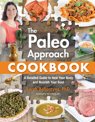 Paleo Approach Cookbook: A Detailed Guide to Heal Your Body and Nourish Your Soul By Sarah Ballantyne Cover Image
