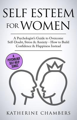 Self Esteem for Women: A Psychologist (Psychology Self-Help #11)