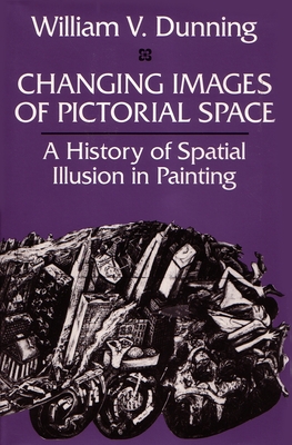 Changing Images of Pictorial Space By William V. Dunning Cover Image