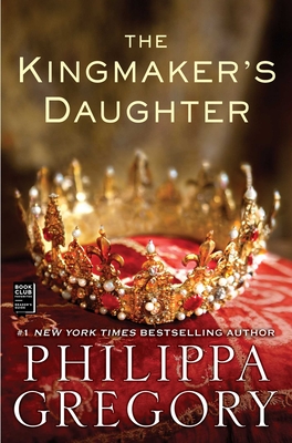 The Kingmaker's Daughter (The Plantagenet and Tudor Novels) By Philippa Gregory Cover Image