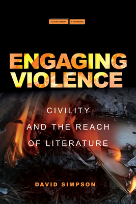 Engaging Violence: Civility and the Reach of Literature (Cultural Memory in the Present) By David Simpson Cover Image