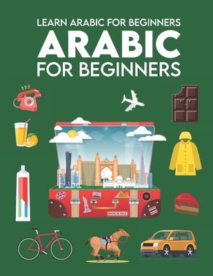 Learn Arabic for Beginners: First Words for Everyone (Arabic Learning Books for Adults & Kids, Arabic Language Books, Arabic books in Arabic langu Cover Image