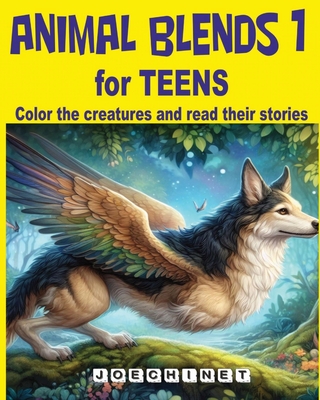 Animal Blends 1 for Teens: Enchanted Hybrid Creatures: Dive into a world of whimsical tales. Cover Image