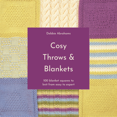 Cosy Throws & Blankets: 100 Blanket Squares to Knit from Easy to Expert By Debbie Abrahams Cover Image