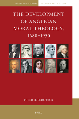 The Development of Anglican Moral Theology, 1680-1950 (Anglican-Episcopal Theology and History #10) Cover Image