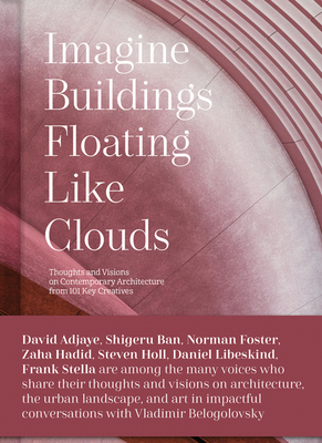 Imagine Buildings Floating Like Clouds: Thoughts and Visions on Contemporary Architecture from 101 Key Creatives Cover Image