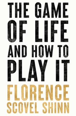 The Game of Life and How to Play It - by Florence Scovel Shinn (Paperback)