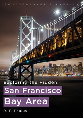 Exploring the Hidden San Francisco Bay Area By R. F. Paulus Cover Image