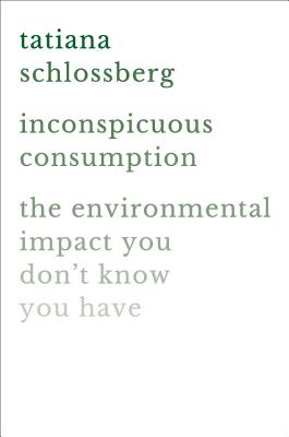 Inconspicuous Consumption: The Environmental Impact You Don't Know You Have Cover Image