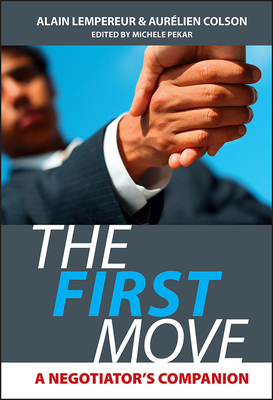 The First Move: A Negotiator's Companion By Alain Lempereur, Aurelien Colson, Michele Pekar (Editor) Cover Image