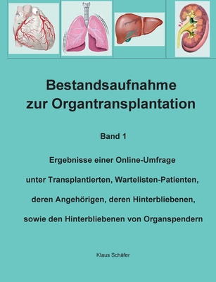 Bestandsaufnahme zur Organtransplantation: Ergebnisse einer Online-Umfrage unter Transplantierten, Wartelisten-Patienten, deren Angehörigen, deren Hin By Klaus Schäfer Cover Image