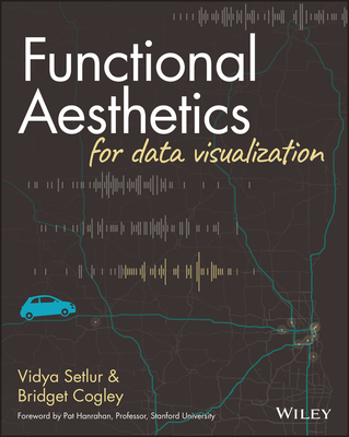 Functional Aesthetics for Data Visualization By Vidya Setlur, Bridget Cogley Cover Image