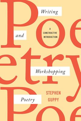Writing and Workshopping Poetry: A Constructive Introduction By Stephen Guppy Cover Image