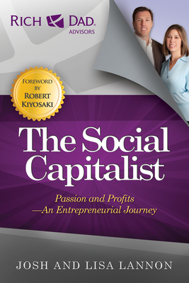 The Social Capitalist: Passion and Profits - An Entrepreneurial Journey (Rich Dad's Advisors)
