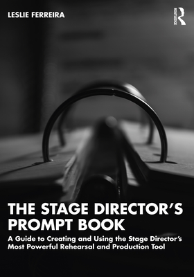 The Stage Director's Prompt Book: A Guide to Creating and Using the Stage Director's Most Powerful Rehearsal and Production Tool Cover Image