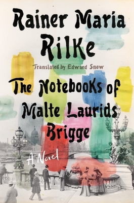 Notebooks of Malte Laurids Brigge: A Novel By Rainer Maria Rilke, Edward Snow (Translated by) Cover Image