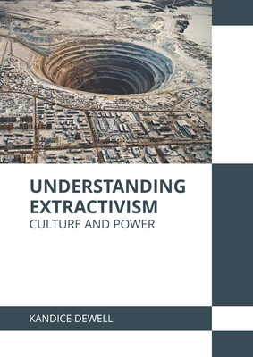 Understanding Extractivism: Culture and Power Cover Image