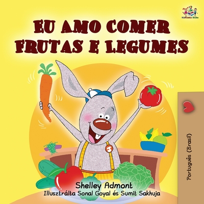 I Love to Eat Fruits and Vegetables (Portuguese Brazilian edition) (Portuguese Bedtime Collection) By Shelley Admont, Kidkiddos Books Cover Image