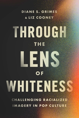 Through the Lens of Whiteness: Challenging Racialized Imagery in Pop Culture Cover Image