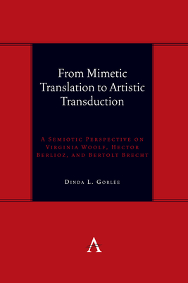 From Mimetic Translation to Artistic Transduction: A Semiotic Perspective on Virginia Woolf, Hector Berlioz, and Bertolt Brecht. Cover Image
