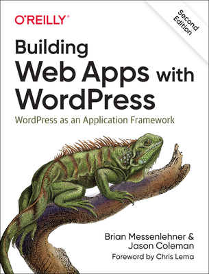 Building Web Apps with Wordpress: Wordpress as an Application Framework By Brian Messenlehner, Jason Coleman Cover Image