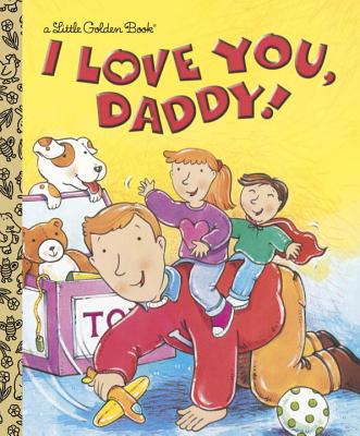 I Love You, Daddy (Little Golden Book)