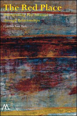 The Red Place: Transforming Past Traumas Through Relationships (Muswell Hill Press) By Cynthia Anne Hale Cover Image