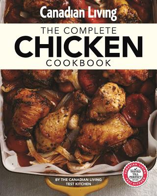 Canadian Living: Complete Chicken Cookbook By Canadian Living Test Kitchen Cover Image
