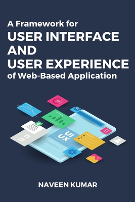 A Framework for User Interface and User Experience of Web-Based Application By Naveen Kumar Cover Image