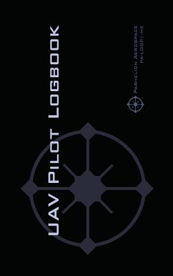 Uav Pilot Logbook: An Easy-to-Use Drone Flight Logbook With Space For 1000 Flights - Log Your Drone Pilot Experience Like a Pro! By Michael L. Rampey Cover Image
