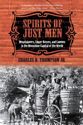 Spirits of Just Men: Mountaineers, Liquor Bosses, and Lawmen in the Moonshine Capital of the World Cover Image