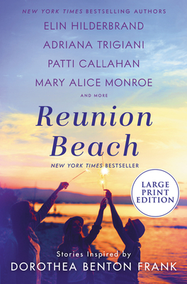 Reunion Beach: Stories Inspired by Dorothea Benton Frank By Elin Hilderbrand, Adriana Trigiani, Patti Callahan Henry, Cassandra King, Nathalie Dupree, Marjory Wentworth, Mary Alice Monroe, Peter Frank (Foreword by), Victoria Benton Frank (Introduction by), William Richard Frank (Afterword by) Cover Image