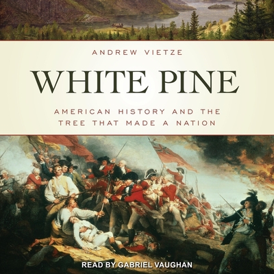 White Pine: American History and the Tree That Made a Nation Cover Image