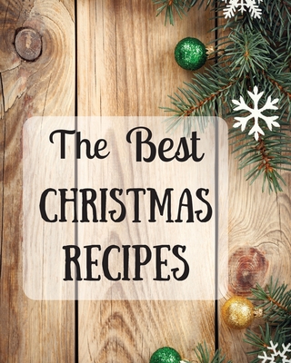 The Best Christmas Recipes: Over 100 Delicious and Important Christmas Recipes For You And Your Family Cover Image