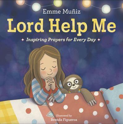 Lord Help Me: Inspiring Prayers for Every Day By Emme Muñiz, Brenda Figueroa (Illustrator) Cover Image