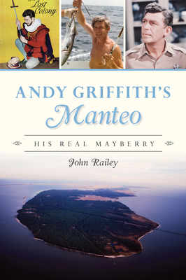 Andy Griffith's Manteo: His Real Mayberry Cover Image