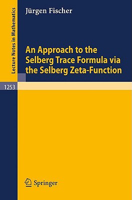 An Approach to the Selberg Trace Formula Via the Selberg Zeta-Function (Lecture Notes in Mathematics #1253) Cover Image
