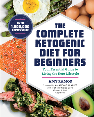 The Complete Ketogenic Diet for Beginners: Your Essential Guide to Living the Keto Lifestyle By Amy Ramos, Amanda C. Hughes (Foreword by) Cover Image